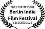 THE LAST MESSAGE - Berlin Indie Film Festival - SELECTED 2026