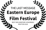 THE LAST MESSAGE - Eastern Europe Film Festival - BEST DOCUMENTARY HONORABLE MENTION 2026