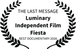 THE LAST MESSAGE - Luminary Independent Film Fiesta - BEST DOCUMENTARY 2026