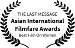 THE LAST MESSAGE - Asian International Filmfare Awards - Best Film On Women
