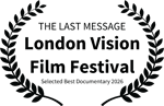 THE LAST MESSAGE - London Vision Film Festival - Selected Best Documentary 2026