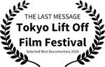 THE LAST MESSAGE - Tokyo Lift Off Film Festival - Selected Best Documentary 2026