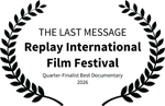 THE LAST MESSAGE - Replay International Film Festival - Quarter-Finalist Best Documentary 2026
