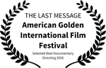 THE LAST MESSAGE - American Golden International Film Festival - Selected Best Documentary Directing 2026