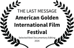 THE LAST MESSAGE - American Golden International Film Festival - Selected Best Documentary Editing 2026