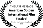 THE LAST MESSAGE - American Golden International Film Festival - Selected Best Documentary Sound 2026