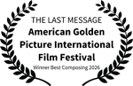 THE LAST MESSAGE - American Golden Picture International Film Festival - Winner Best Composing 2026