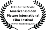THE LAST MESSAGE - American Golden Picture International Film Festival - Winner Best Editing 2026