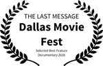 THE LAST MESSAGE - Dallas Movie Fest - Selected Best Feature Documentary 2026