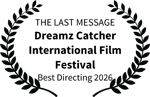 THE LAST MESSAGE - Dreamz Catcher International Film Festival - Best Directing 2026