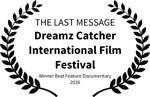 THE LAST MESSAGE - Dreamz Catcher International Film Festival - Winner Best Feature Documentary 2026