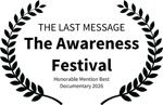 THE LAST MESSAGE - The Awareness Festival - Honorable Mention Best Documentary 2026